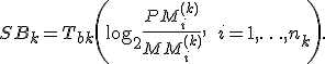 SB_k=T_{bk}\left(\log_2 \frac{PM_i^{(k)}}{MM_i^{(k)}}, \:\:i=1,\ldots,n_k\right).